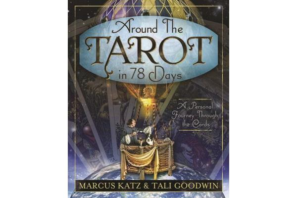 Around the Tarot in 78 Days - A Personal Journey Through the Cards