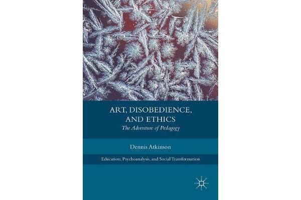 Art, Disobedience, and Ethics - The Adventure of Pedagogy