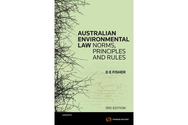 Australian Environmental Law - Norms, Principles & Rules,