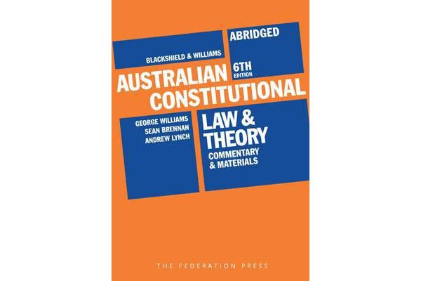 Australian Constitutional Law and Theory - Abridged