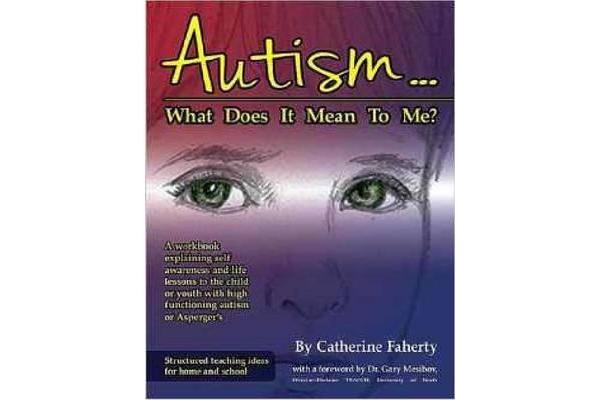 Autism...What Does It Mean To Me? - A Workbook Explaining Self Awareness and Life Lessons to the Child or Youth With High Functioning Autism or Asperg