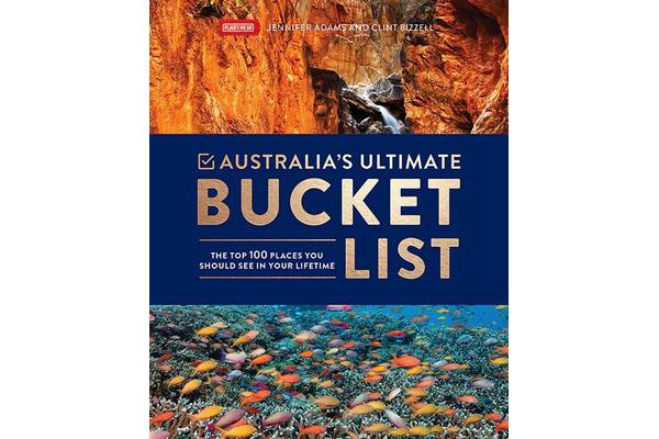 Australia's Ultimate Bucket List - The Top 100 Places You Should See In Your Lifetime