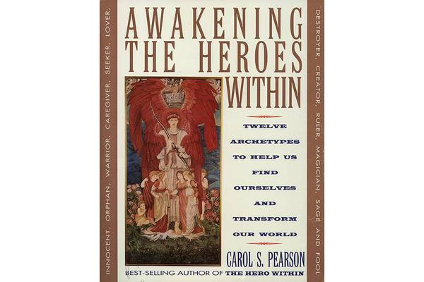 Awakening the Heroes Within - Twelve Archetypes to Help Us Find Ourselvesand Transform Our World