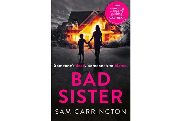 Bad Sister - `Tense, Convincing... Kept Me Guessing' Caz Frear, Bestselling Author of Sweet Little Lies