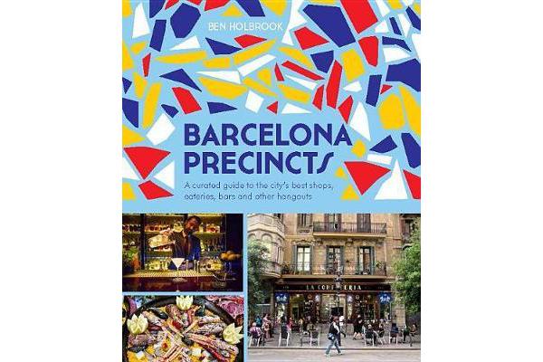 Barcelona Precincts - A Curated Guide to the City's Best Shops, Eateries, Bars and Other Hangouts