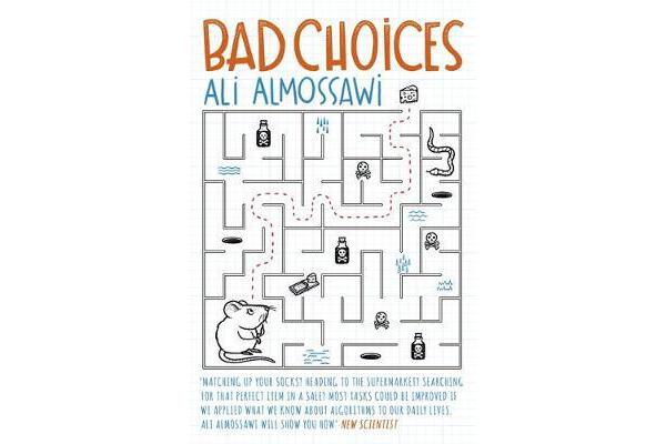 Bad Choices - How Algorithms Can Help You Think Smarter and Live Happier