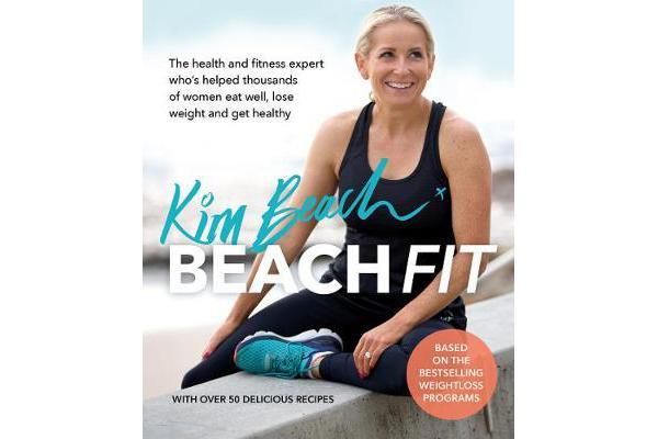 Beach Fit - From the health and fitness expert who's helped thousands of women eat well, lose weight and get healthy