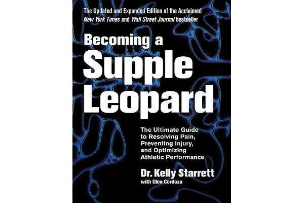 Becoming A Supple Leopard - The Ultimate Guide to Resolving Pain, Preventing Injury, and Optimizing Athletic Performance