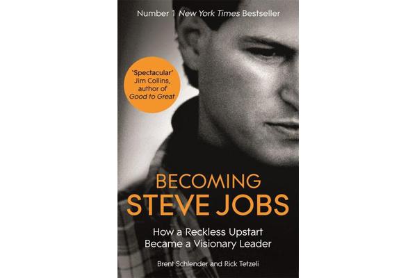 Becoming Steve Jobs - The evolution of a reckless upstart into a visionary leader