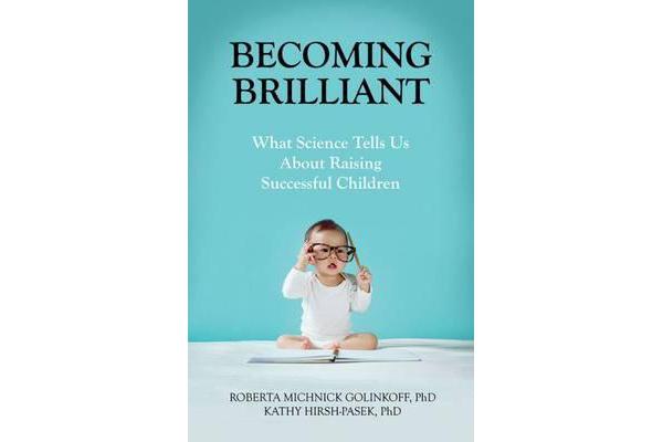 Becoming Brilliant - What Science Tells Us About Raising Successful Children