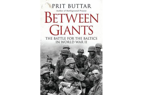 Between Giants - The Battle for the Baltics in World War II