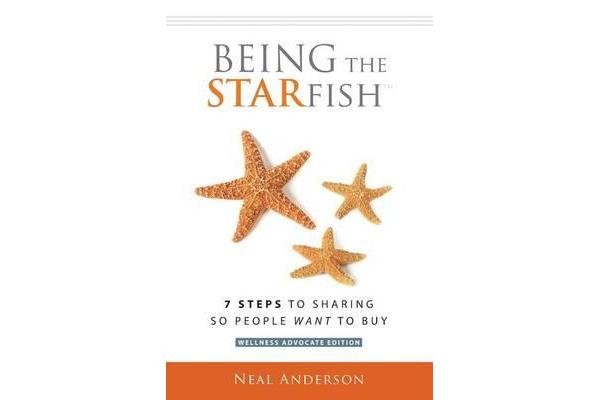 Being the Starfish - 7 Steps to Sharing So People Want to Buy