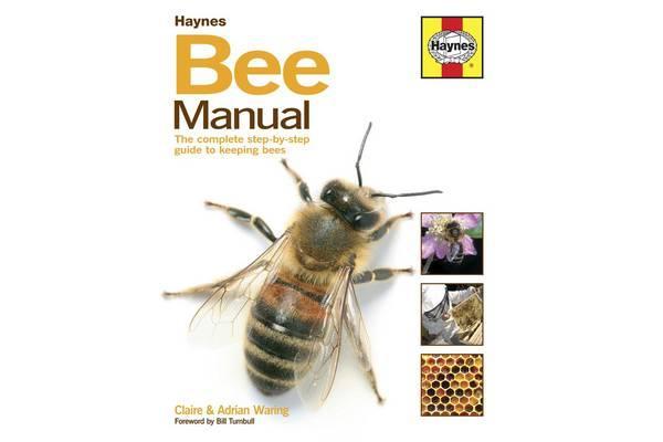 Bee Manual - The Complete Step-by-step Guide to Keeping Bees