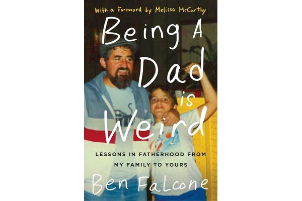 Being A Dad Is Weird - Lessons In Fatherhood From My Family To Yours