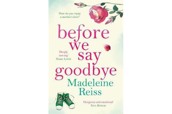 Before We Say Goodbye - An unforgettable, heart-warming story of love and letting go, perfect for fans of Jojo Moyes