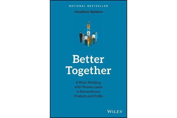 Better Together - 8 Ways Working with Women Leads to Extraordinary Products and Profits