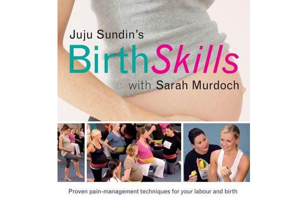 Birth Skills - Proven Pain-Management Techniques for Your Labour and Birth