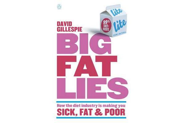 Big Fat Lies - How The Diet Industry Is Making You Sick, Fat& Poor