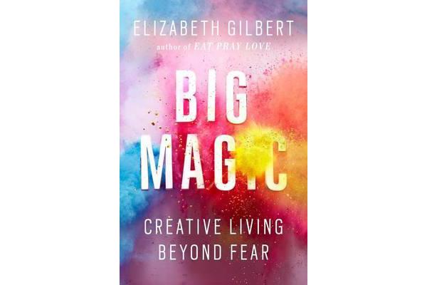 Big Magic - Creative Living Beyond Fear