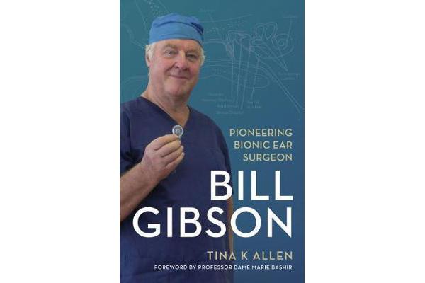 Bill Gibson - Pioneering Bionic Ear Surgeon