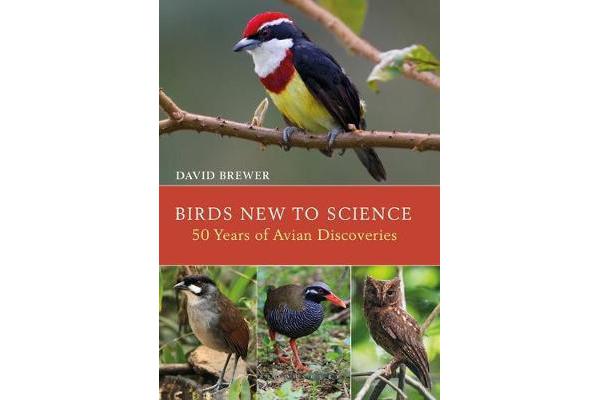 Birds New to Science - Fifty Years of Avian Discoveries