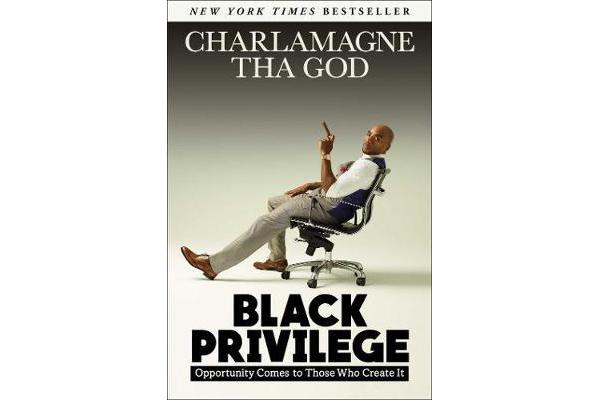 Black Privilege - Opportunity Comes to Those Who Create It