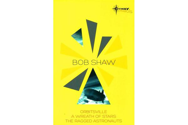 Bob Shaw SF Gateway Omnibus - Orbitsville, The Ragged Astronauts, A Wreath of Stars