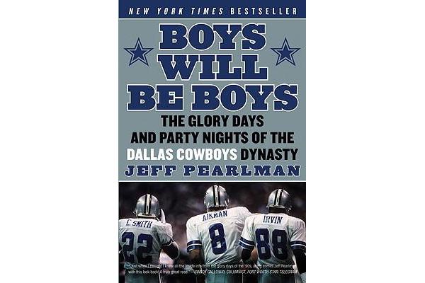 Boys Will Be Boys - The Glory Days and Party Nights of the Dallas CowboysDynasty