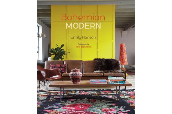 Bohemian Modern - Imaginative and Affordable Ideas for a Creative and Beautiful Home