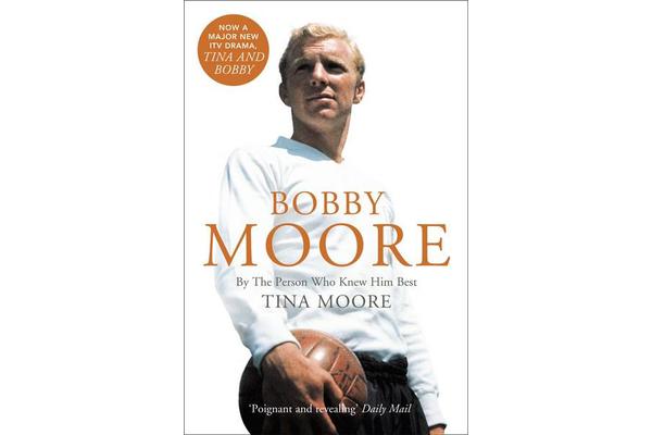 Bobby Moore - By the Person Who Knew Him Best