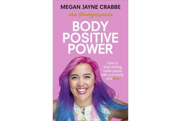 Body Positive Power - How to stop dieting, make peace with your body and live