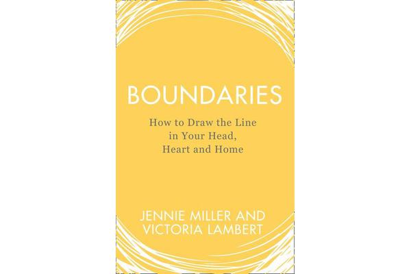 Boundaries - How to Draw the Line in Your Head, Heart and Home