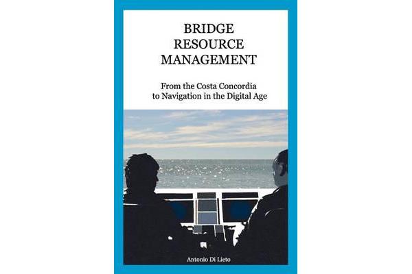 Bridge Resource Management - From the Costa Concordia to Navigation in the Digital Age