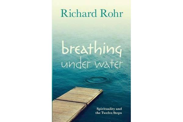 Breathing Under Water - Spirituality and the Twelve Steps