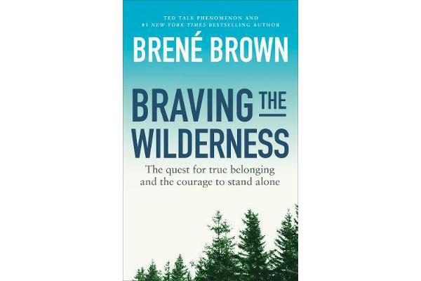 Braving the Wilderness - The quest for true belonging and the courage to stand alone