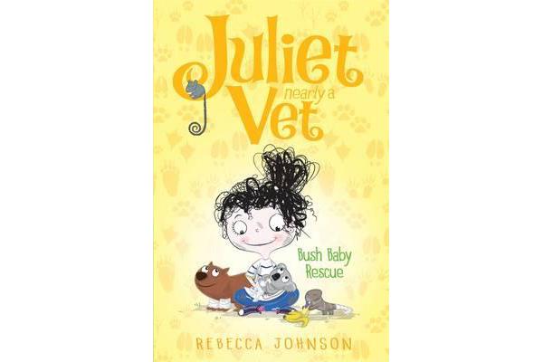 Bush Baby Rescue - Juliet, Nearly a Vet (Book 4)