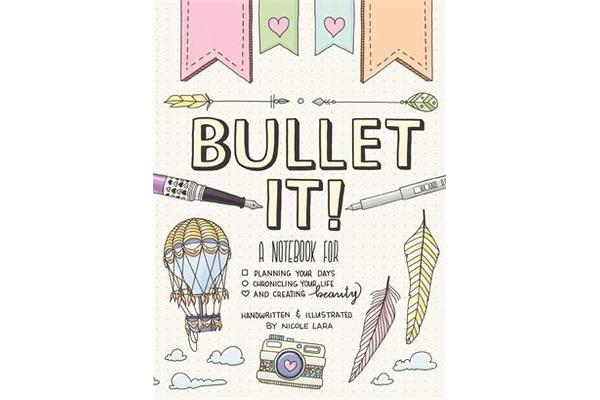 Bullet It! - A Notebook for Planning Your Days, Chronicling Your Life, and Creating Beauty