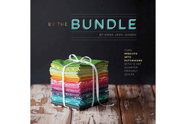 By the Bundle - Turn Precuts into Patchwork with 12 Fat Quarter-Friendly Quilts