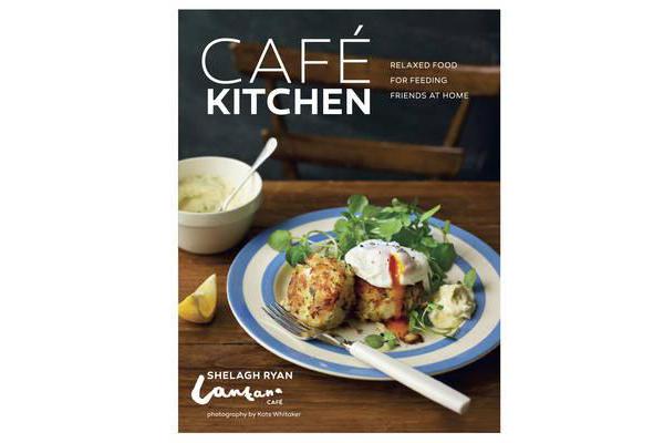 Cafe Kitchen - Relaxed Food for Friends from the Lantana Cafe