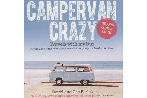 Campervan Crazy - Travels with my Bus: A Tribute to the VW Camper