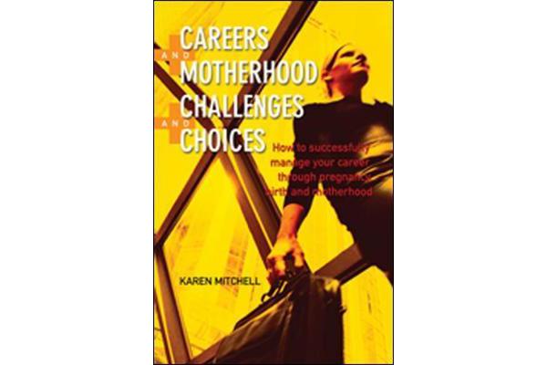 Careers and Motherhood, Challenges and Choices