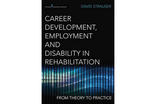 Career Development, Employment and Disability in Rehabilitation - From Theory to Practice