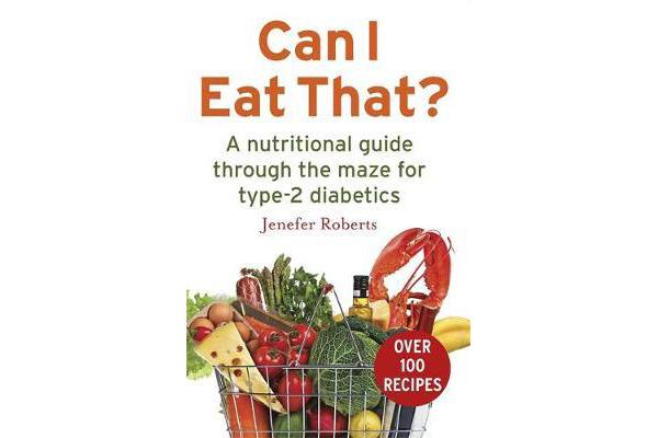 Can I Eat That? - A nutritional guide through the dietary maze for type 2 diabetics