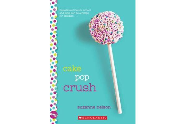 Cake Pop Crush - A Wish Novel