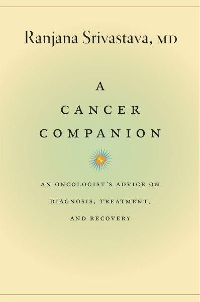 Cancer Companion: An Oncologist's Advice on Diagnosis; Treatment;