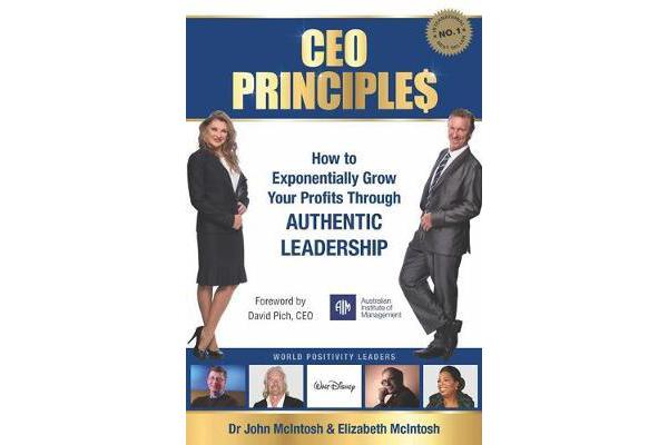 CEO Principles - How to Exponentially Grow Your Profits Through Authentic Leadership