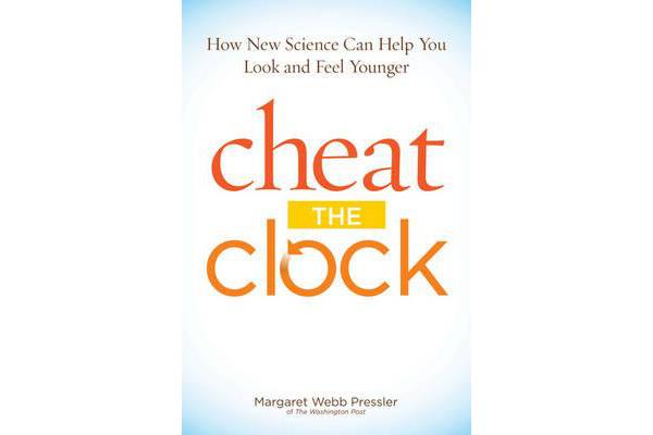 Cheat the Clock - New Science to Help You Look and Feel Younger