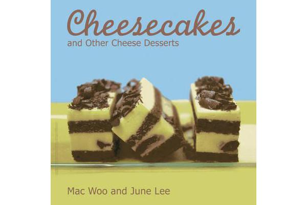 Cheesecakes - and Other Cheese Desserts