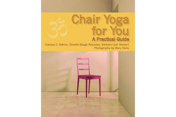 Chair Yoga for You - A Practical Guide