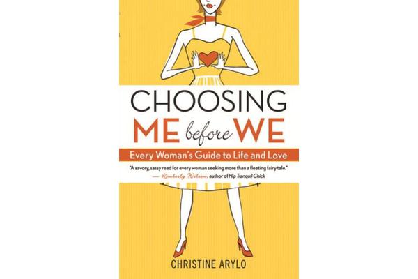 Choosing Me Before We - Every Woman's Guide to Life and Love